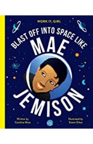 Work It, Girl: Mae Jemison: Blast off into space like - (HB)